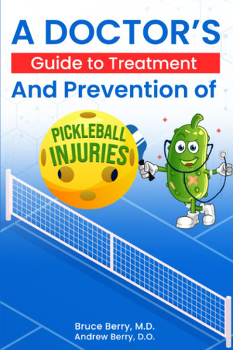 A Doctor's Guide to Treatment and Prevention of Pickleball Injuries