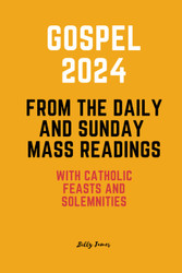 Gospel 2024 from the Daily and Sunday Mass Readings: with Catholic