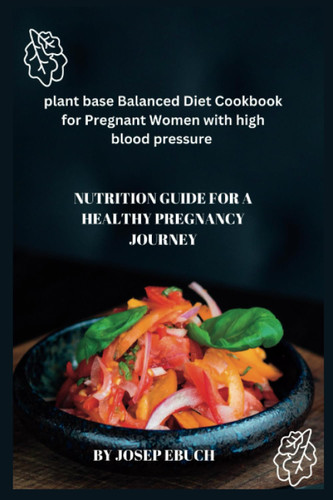 plant base Balanced Diet Cookbook for Pregnant Women with high blood