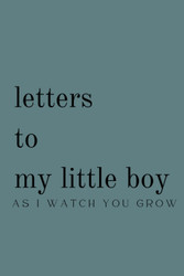 Letters to my little boy: A personal diary for parents as they're