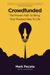 Crowdfunded: The Proven Path To Bring Your Product Idea To Life