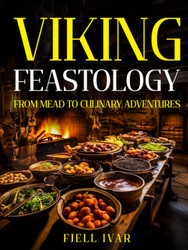 Viking Feastology: From Mead to Culinary Adventures