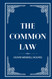 The Common Law: From Precedent to Practice: An Unraveling of the