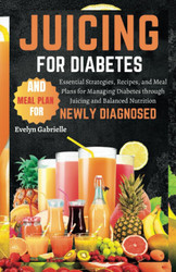 Juicing for Diabetes and Meal Plan for Newly Diagnosed