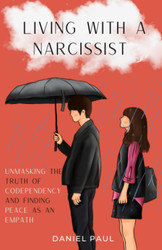 Living With a Narcissist: Unmasking the Truth of Codependency and