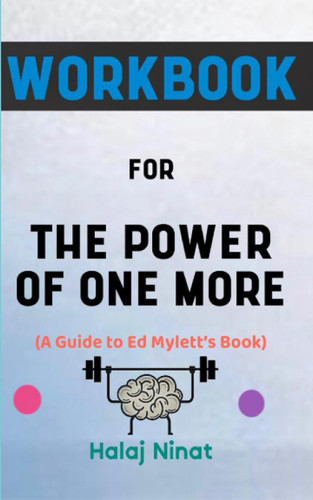 Workbook for The Power of One More By Ed Mylett