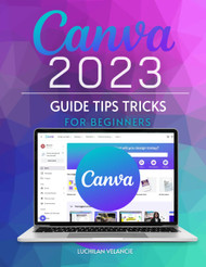 Canva 2023 Guide Tips Tricks for Beginners: Unlocking the Power of