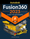 Autodesk Fusion 360 2023 Guide for Beginners: Mastering 3D Modeling