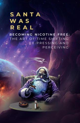 Santa Was Real: Becoming Nicotine Free: The Art of Time Shifting