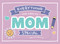 Everything That Makes My Mom Special