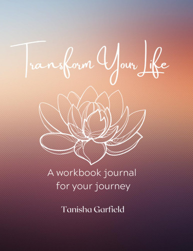 Transform Your Life: 8 Week Holistic Life Coaching Workbook