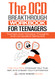 The OCD Breakthrough Workbook for Teenagers