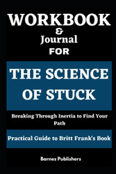 Workbook for The Science of Stuck: Breaking Through Inertia to Find