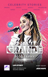 Celebrity Stories: Ariana Grande Biography: Learn all about your
