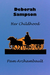 Deborah Sampson: Her Childhood