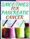 Smoothies for Pancreatic Cancer