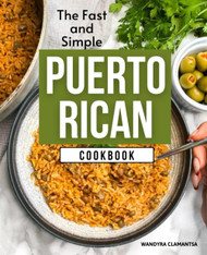 The Fast and Simple Puerto Rican Cookbook