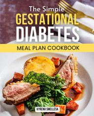 The Simple Gestational Diabetes Meal Plan Cookbook