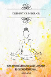 Despertar Interior: 30 Meditaciones guiadas para la sanacion y el