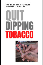 The Easy Way to Quit Dipping Tobacco: Liberating Yourself from