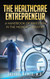 The Healthcare Entrepreneur: A Handbook of Investing in the Medical