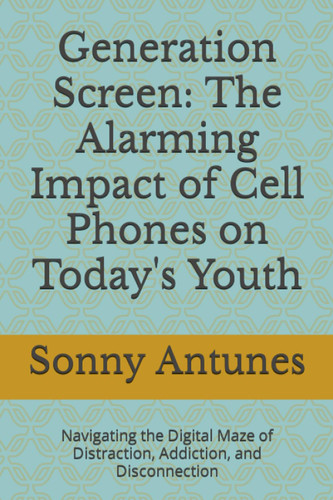 Generation Screen: The Alarming Impact of Cell Phones on Today's