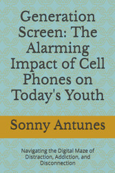 Generation Screen: The Alarming Impact of Cell Phones on Today's