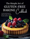 The Simple Art of Gluten-Free Baking Cookbook