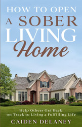 How to Open a Sober Living Home: Help Others Get Back on Track to