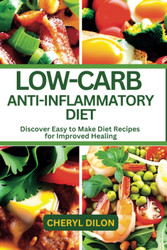 Low-Carb Anti-Inflammatory Diet: Discover Easy-To-Make Diet Recipes