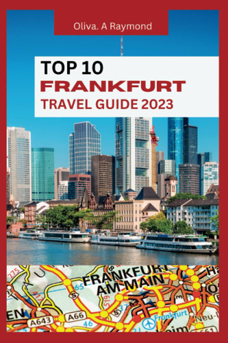 TOP 10 Frankfurt Travel Guide: Explore with Ease and Comfort