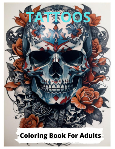 Tattooed and Beautiful Tattoo Coloring Book for Adults