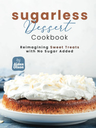 Sugarless Dessert Cookbook