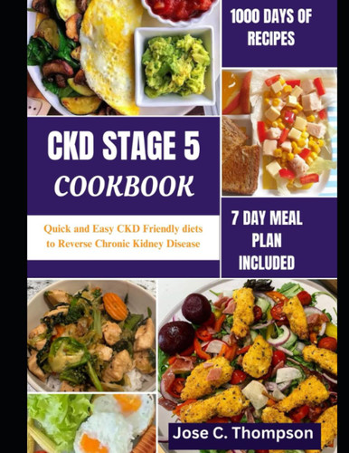 Ckd Stage 5 Cookbook: Quick and Easy Ckd Friendly Diets to Reverse