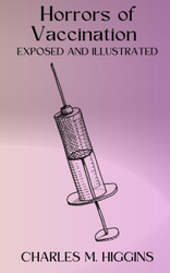 Horrors of Vaccination Exposed and Illustrated: