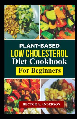 Plant-Based Low Cholesterol Diet Cookbook