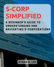 S-Corp Simplified: A Beginner's Guide to Understanding and Navigating