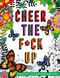 Cheer The F*ck Up: A Swear Word Adult Coloring Book With Some Fucking