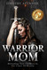 Warrior Mom: Defending Your Children in the Court of Heaven