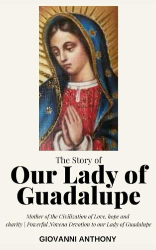 The Story of Our Lady of Guadalupe