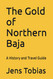 The Gold of Northern Baja: A History and Travel Guide