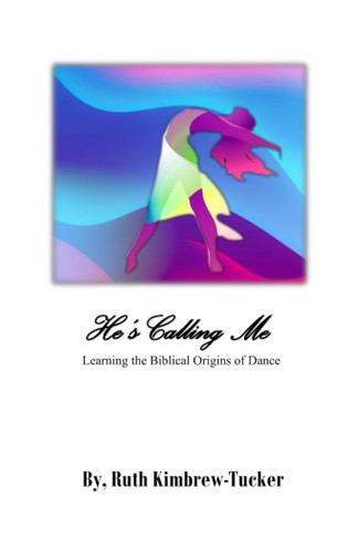 He's Calling Me: Learning the Biblical Origins of Dance