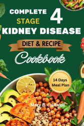 Complete Stage 4 Kidney Disease Diet and Recipe Cookbook