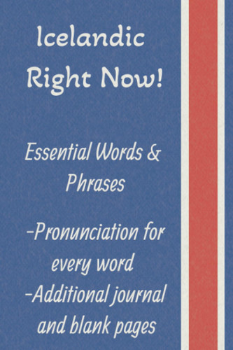 Icelandic Right Now!: Essential Words & Phrases with Pronunciation