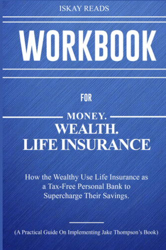 Workbook for Money. Wealth. Life Insurance.