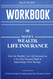 Workbook for Money. Wealth. Life Insurance.