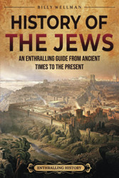 History of the Jews: An Enthralling Guide from Ancient Times to the
