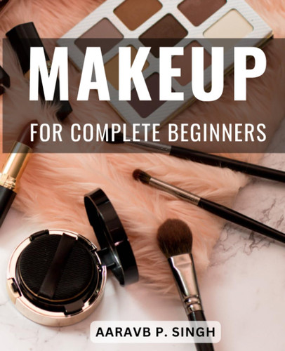 Makeup For Complete Beginners
