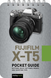 Fujifilm X-T5: Pocket Guide: Buttons Dials Settings Modes and