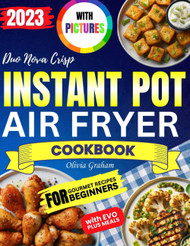 Instant Pot Duo Nova Crisp Air Fryer Cookbook with Pictures 2023
